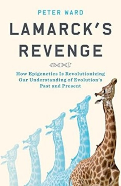 Lamarck's Revenge: How Epigenetics Is Revolutionizing Our Understanding of Evolution's Past and Present