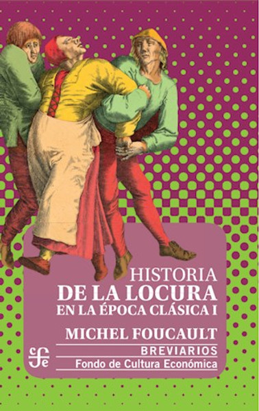 HISTORIA DE LA LOCURA EN LA EPOCA CLASICA I  - Foucault Michel