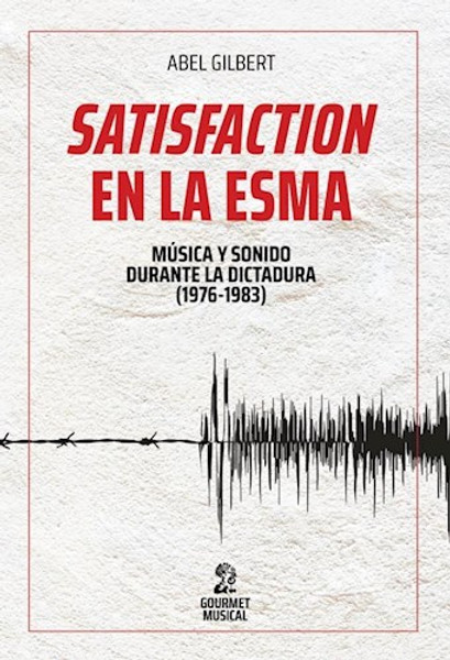 SATISFACTION EN LA ESMA - Gilbert Abel