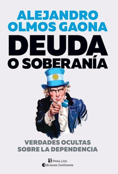 DEUDA O SOBERANIA . VERDADES OCULTAS SOBRE LA DEPENDENCIA - Olmos Gaona Alejandro