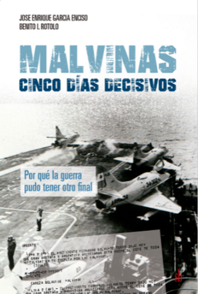 MALVINAS: CINCO DIAS DECISIVOS - GARCIA ENCISO, JOSE ENRIQUE / ROTOLO, BENITO I.