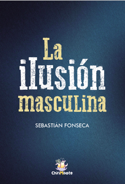LA ILUSION MASCULINA - FONSECA, SEBASTIAN