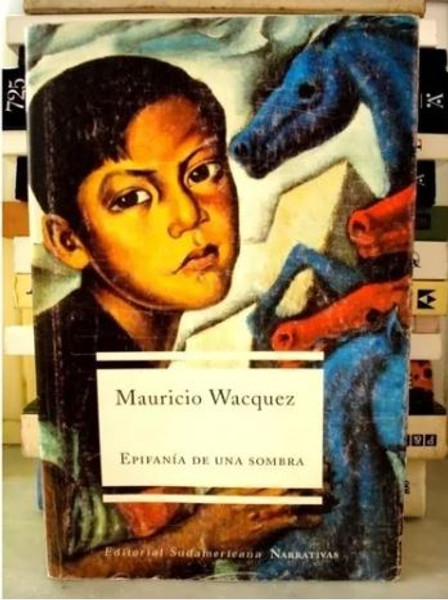 Mauricio Wacquez, Epifanía De Una Sombra