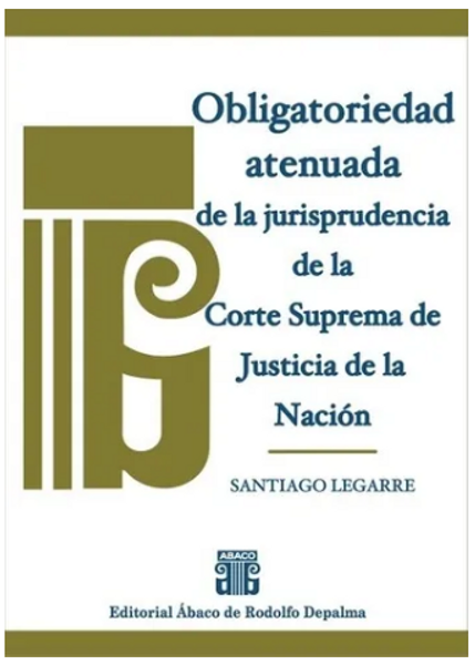 Obligatoriedad Atenuada De La Jurisprudencia De La Csjn - Le