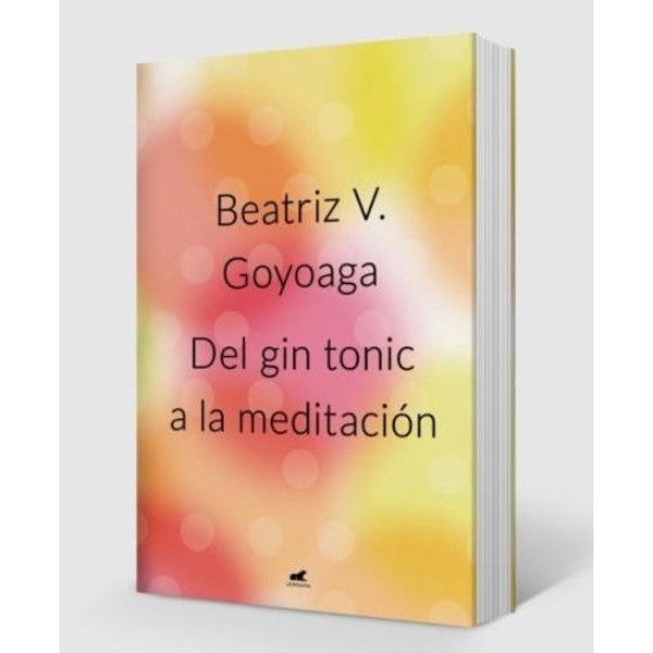 DEL GIN TONIC A LA MEDITACION - BEATRIZ GOYOAGA