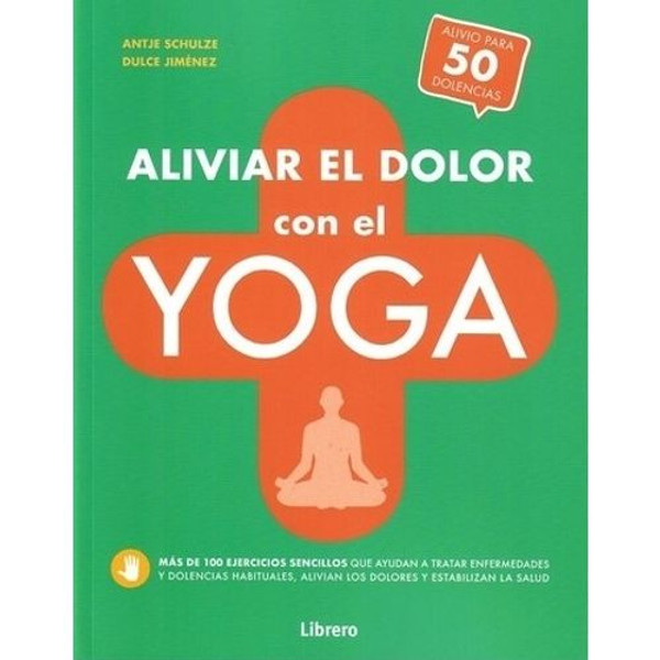 LIBRO ALIVIAR EL DOLOR CON EL YOGA - ALIVIO PARA 50 DOLENCIA