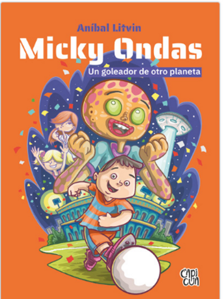 MICKY ONDAS UN GOLEADOR DE OTRO PLANETA - LITVIN, ANIBAL