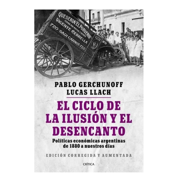 El Ciclo De La Ilusión Y El Desencanto - Gerchunoff, Llach
