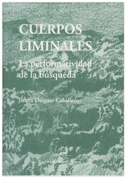 CUERPOS LIMINALES LA PERFORMATIVIDAD DE LA BUSQUEDA - DIEGUEZ, ILEANA