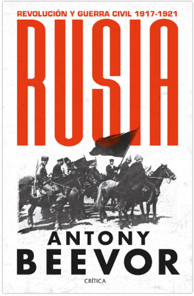 RUSIA REVOLUCION Y GUERRA CIVIL 1917/1921 - BEEVOR, ANTONY