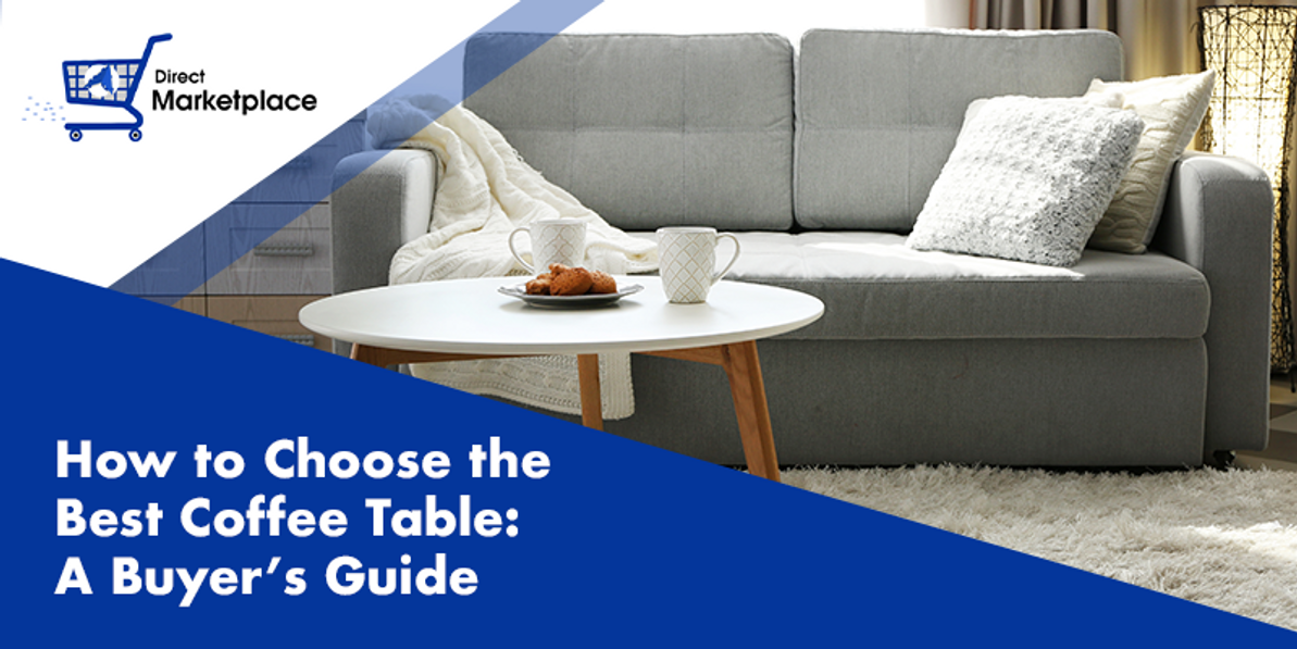 How to Choose the Best Coffee Table: A Buyer's Guide