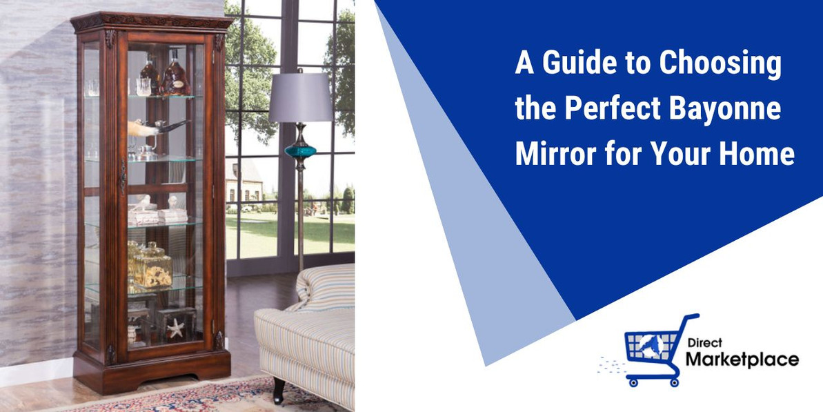A Guide to Choosing the Perfect Bayonne Mirror for Your Home
