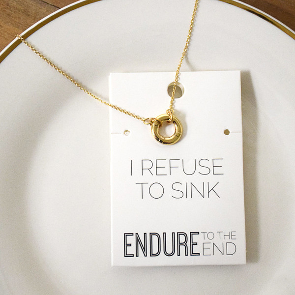 I Refuse To Sink - Endure To The End - Life Preserver Necklace