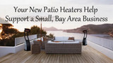 Your New Patio Heaters Help Support a Small, Bay Area Business