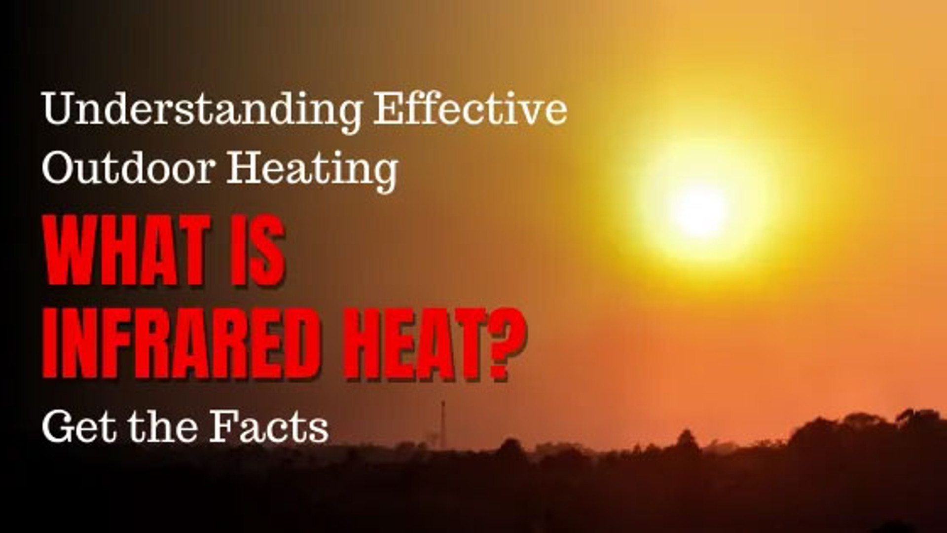 What is Infrared Heat? Understanding Effective Outdoor Heating. Get the