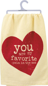 You Are My Favorite Pain in the Ass- Dish Towel