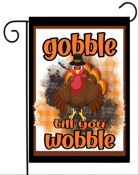Gobble Till You Wobble, Garden Flag - Flags Galore