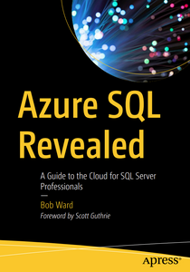 Azure SQL Revealed - A Guide to the Cloud for SQL Server Professionals