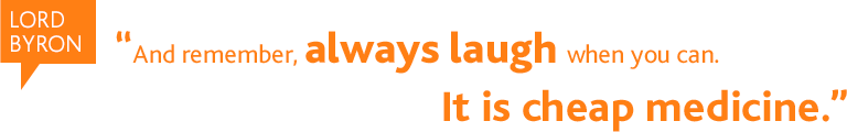 A quote by Lord Bryson: 'And remember, always laugh when you can; it is cheap medicine.'
