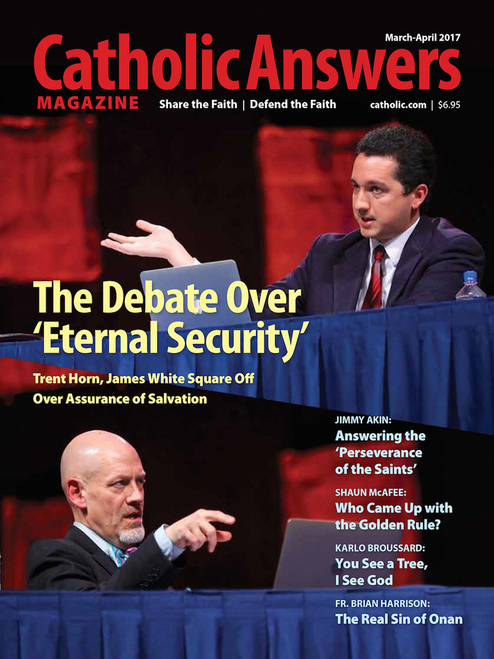 Catholic Answers Magazine - Mar/Apr 2017 Issue (Digital)