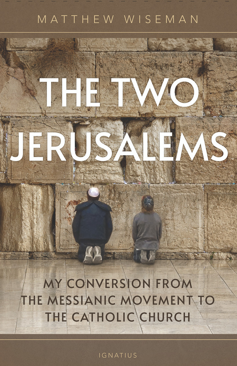 Two Jerusalems: My Conversion from the Messianic Movement to the Catholic  Church