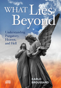 Death and judgment. Heaven and hell. They’re called the Last Things, but they should be the first things on our mind, for one way or another they represent the destiny of every human being. Yet our thoughts about them are often muddled by pop-culture sentimentality.

And then there’s that mysterious place—or state—that comes in between. Catholics call it purgatory, but most other Christians call it “unbiblical nonsense.” And even many Catholics find themselves hard-pressed to explain it.

In this three-disc audio set What Lies Beyond, Karlo Broussard turns to the Bible, traditional Church teaching, and common-sense philosophy to shed light on life beyond this world.

    Purgatory cuts through the confusion to show that this doctrine is both scriptural and a logical component of God’s great mercy.  

    Hell looks at revealed truths about this state of definitive exclusion from God’s presence. What are its pains like? Do we have to believe that anyone is actually in hell? How could a loving God send anyone there?

    Heaven opens a tiny window into the joys that await the blessed with God. Although “eye has not seen” the fullness of what he has prepared, there is much we can know about it—enough to recommit ourselves, today, to getting there above all things.