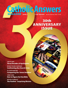 Each issue of Catholic Answers Magazine has in-depth articles to help you better understand and share the Faith.  In this issue:      Three Decades of Apologetics by Tim Ryland      Confronting the Church Crisis by Bishop Frank Caggiano      Conquering the "Seven Deadlies" by Fr. David Menconi      How to Figure Out the Bible by Jimmy Akin      The Paulists' Surprising Mission by Michelle Arnold