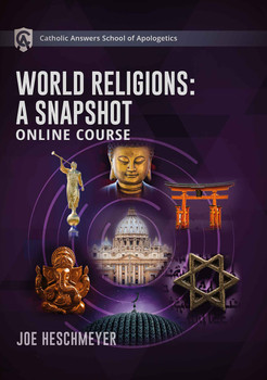 Catholic Answers School of Apologetics: World Religions: A Snapshot Online Course