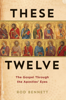 These Twelve: The Gospel Through the Apostles' Eyes