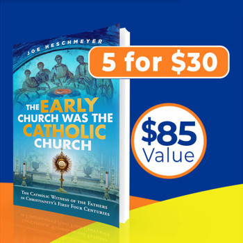 The Early Church Was the Catholic Church - 5 Copies for $30!