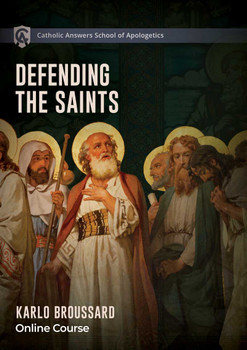 Catholic Answers School of Apologetics: Defending the Saints Online Course
