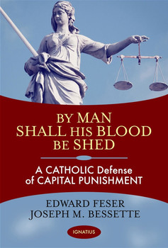 By Man Shall His Blood Be Shed: A Catholic Defense of Capital Punishment