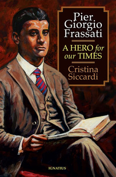  Pier Giorgio Frassati A Hero for Our Times