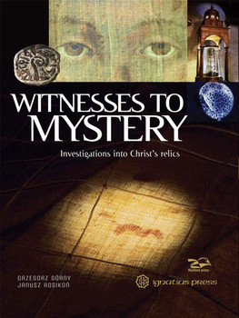 Witnesses to Mystery: Investigations into Christ's Relics, Second Edition