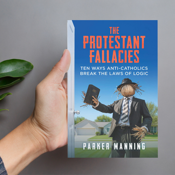 Cover image of The Protestant Fallacies, explaining common Protestant objections to Catholicism and the fallacies behind them