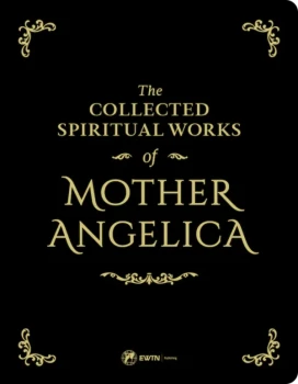 The Collected Spiritual Works of Mother Angelica