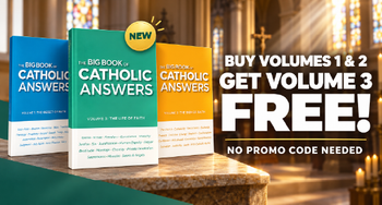 Buy The Big Book of Catholic Answers: Vol. 1 and Vol. 2 - Get Vol. 3 For FREE!