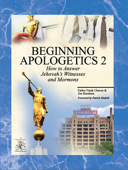 Beginning Apologetics Volume 2: How to Answer Jehovah's Witnesses and Mormons