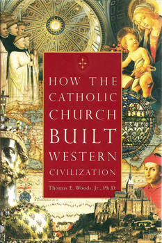 How the Catholic Church Built Western Civilization