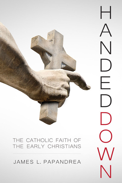 The essence of Christianity is this: we hold fast to what we were given by those who came before us.

From Jesus and the apostles to believers throughout history, God’s saving revelation has been proclaimed, preserved, and passed on, each generation staying true to the tradition it received.

In Handed Down: The Catholic Faith of the Early Christians, James L. Papandrea examines that most crucial era in the transmission of Christian truth: the time of the early Church, when the brilliant and holy teachers known as the Church Fathers took the apostolic faith they received and from it shaped the Christian religion.

And that religion of the Fathers continues today—faithfully kept, vibrant and alive—in the Catholic Church.

Most Protestants believe that there’s a big difference between modern Catholicism and first-centuries Christianity. But in this exploration of history and early theological writings, Papandrea (a former Protestant minister) shows that there’s actually a stunning similarity.

He demonstrates that the early Christians were decisively Catholic in how they acted and what they believed in, including:

    The authority of the Church and Sacred Tradition in addition to Scripture
    The sacraments, especially the Real Presence of Christ in the Eucharist
    An ecclesial hierarchy with priests, bishops, and a pope
    Prayers and devotions to the saints and the Blessed Virgin Mary 

Handed Down offers a fascinating window into the life of the early Church and the lessons it holds for us today. It’s perfect for history-conscious Protestants looking for a friendly defense of Catholic belief, as well as for Catholics who want to deepen their connection with our forefathers in the Faith.