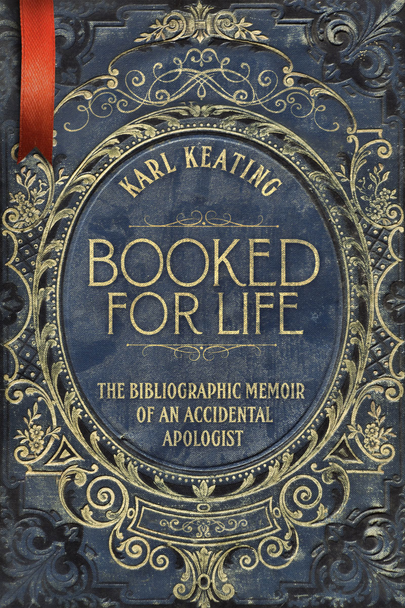 “Whatever I have learned,” writes Karl Keating, “I have learned from masters of the craft.”

In this memoir, the father of the modern Catholic apologetics movement traces his life’s work through the wisdom he has borrowed from twenty-five books written by “masters” both famous and obscure.

In delightful prose bearing Karl’s trademark erudition, precision, and wit, Booked for Life mixes anecdote and reflection with theological observations and prescriptions from nearly forty years engaged in defense of the Faith.