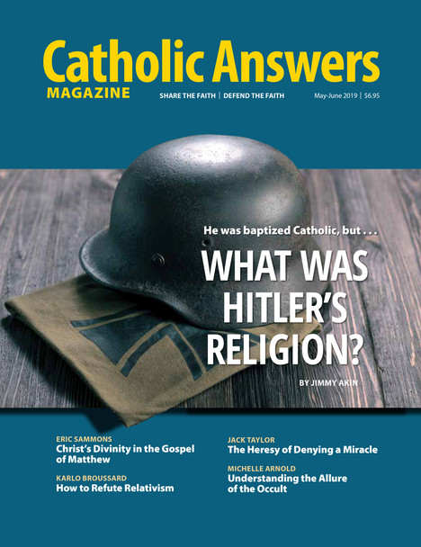  In this issue:

    Jimmy Akin looks at the religious beliefs of Adolph Hitler

    Eric Sammons examines Christ's Divinity in the Gospel of Matthew

    Karlo Broussard teaches you to counter the arguments of Relativists

    Jack Taylor looks at the heresy of denying a miracle

    Michelle Arnold writes about the unholy allure of the occult

    And much, much more...