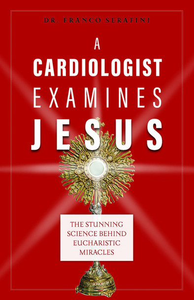 Explore "A Cardiologist Examines Jesus" by Dr. Franco Serafini, unveiling scientific proof of Eucharistic miracles with clinical precision, from Ignatius Press.