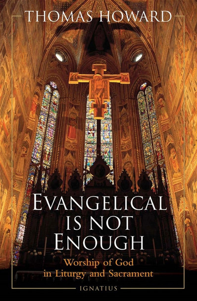 Evangelical Is Not Enough: Worship of God in Liturgy and Sacrament