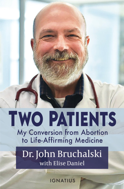 Two Patients: My Conversion from Abortion to Life-Affirming Medicine