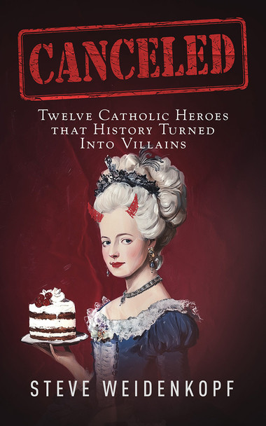 Canceled: Twelve Catholic Heroes That History Turned Into Villains  (Digital)