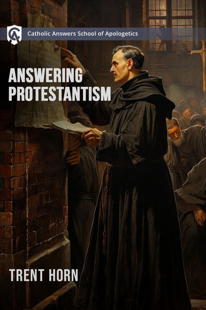 Catholic Answers School of Apologetics: Answering Protestantism Online Course
