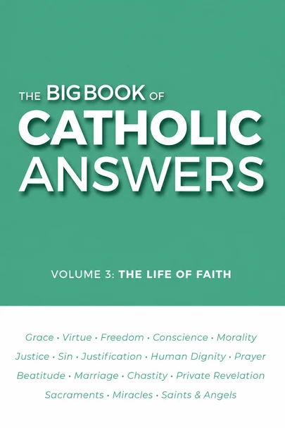Flat green-and-white cover of The Big Book of Catholic Answers, Volume 3: The Life of Faith, listing topics including grace, virtue, morality, prayer, marriage, sacraments, miracles, saints, and angels.