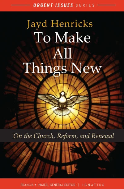To Make All Things New: On the Church, Reform and Renewal