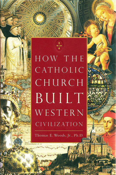 How the Catholic Church Built Western Civilization